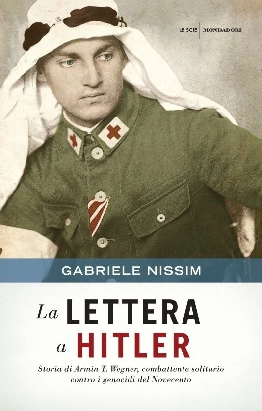 La Lettera a Hitler. Storia di Armin T. Wegner, combattente solitario contro i genocidi del Novecento